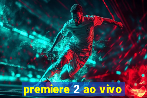 premiere 2 ao vivo